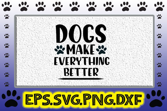 Dogs Make Everything Better