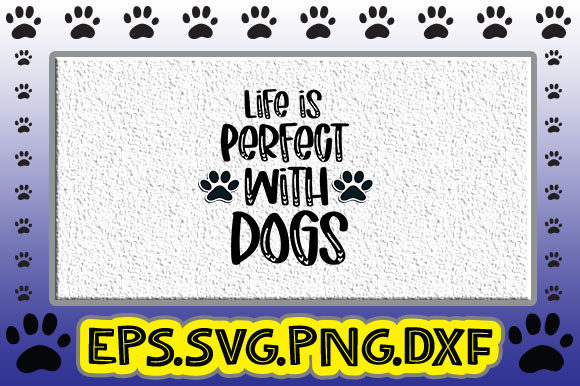 Life is Perfect with Dogs